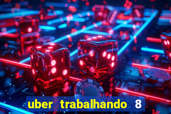 uber trabalhando 8 horas por dia